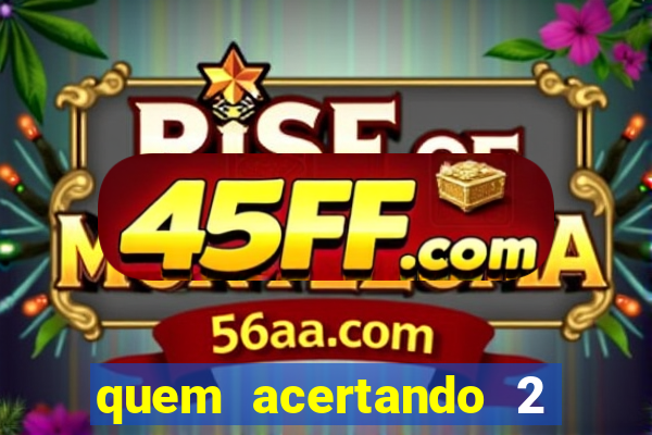 quem acertando 2 numeros mega sena ganha